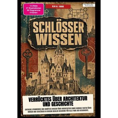 Schlösser-Wissen: Verrücktes über Architektur und Geschichte, Taschenbuch von Klio A.I. Saage, Epubli, 978-3-565-60627-6