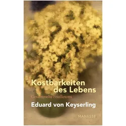 Kostbarkeiten des Lebens - Gesammelte Feuilletons und Prosa, Belletristik von Eduard von Keyserling