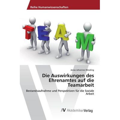 Die Auswirkungen des Ehrenamtes auf die Teamarbeit, Taschenbuch von Jonas Johannes Wessling, AV Akademikerverlag, 978-3-639-87445-7