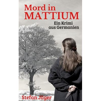 Mord in Mattium, Taschenbuch von Stefan Jäger, BoD – Books on Demand