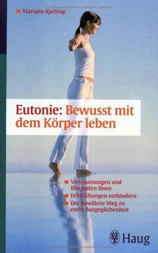 Mariann Kjellrup - Eutonie:mit dem Körper leben: Der bewährte Weg zu mehr Ausgeglichenheit. Verspannungen und Blokaden lösen. Fehlhaltungen verhindern - Preis vom 09.10.2026 07:28:09 h