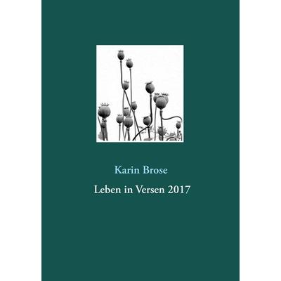 Leben in Versen 2017, Taschenbuch von Karin Brose, BoD – Books on Demand, 978-3-7448-8276-7