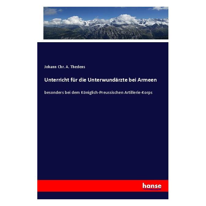 Hansebooks Unterricht für die Unterwundärzte bei Armeen (Deutsch, Softcover, Johann Chr A Thedens) (56980095)