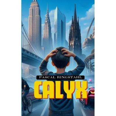 CALYX, Taschenbuch von Pascal Ringstahl, Tredition, 978-3-7439-0277-0