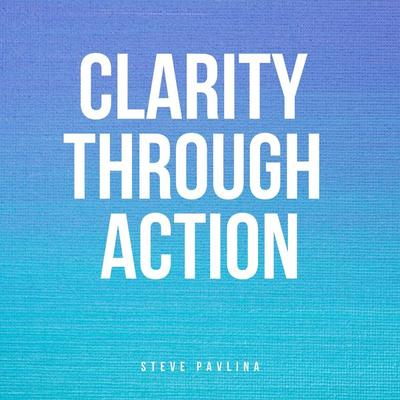 Clarity Through Action - Steve Pavlina, Audio, 4061707404689