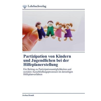 Partizipation von Kindern und Jugendlichen bei der Hilfeplanerstellung, Taschenbuch von Joshua Brandt, Lehrbuchverlag, 978-620-2-49032-0