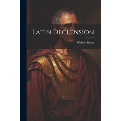 Latin Declension, Taschenbuch von Whitley Stokes, Creative Media Partners, LLC, 978-1-02-124780-3