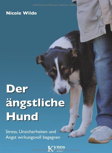 wilde-nicole - Der ängstliche Hund: Stress, Unsicherheiten und Angst wirkungsvoll begegnen - Preis vom 17.10.2026 19:25:27 h