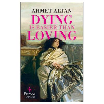 Dying is Easier than Loving, Taschenbuch von Ahmet Altan, Europa Editions, 978-1-78770-439-8