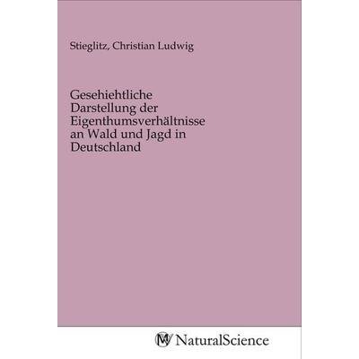 Gesehiehtliche Darstellung der Eigenthumsverhältnisse an Wald und Jagd in Deutschland, Taschenbuch von , MV-NaturalScience, 978-3-96878-751-0