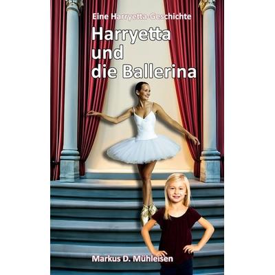 Harryetta und die Ballerina, Taschenbuch von Markus D. Mühleisen, BoD – Books on Demand, 978-3-7693-1969-9