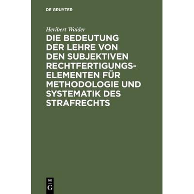 Die Bedeutung der Lehre von den subjektiven Rechtfertigungselementen für Methodologie und Systematik des Strafrechts, Gebundene Ausgabe von Heribert