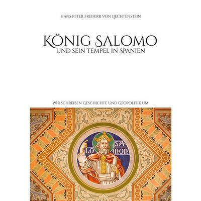 König Salomo und sein Tempel in Spanien, Taschenbuch von Hans Peter Freiherr Liechtenstein, BoD – Books on Demand, 978-3-8192-8249-2