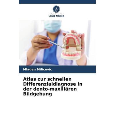 Atlas zur schnellen Differenzialdiagnose in der dento-maxillären Bildgebung, Taschenbuch von Mladen Milicevic, Verlag Unser Wissen, 978-620-5-79427-2