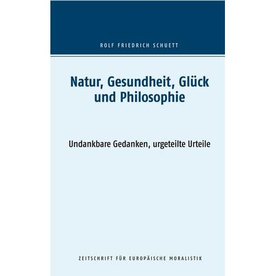 Natur, Gesundheit, Glück und Philosophie, Taschenbuch von Rolf Friedrich Schuett, BoD – Books on Demand, 978-3-7519-9900-7