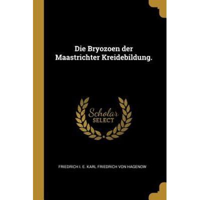Die Bryozoen Der Maastrichter Kreidebildung., Taschenbuch von , Creative Media Partners, LLC, 978-0-341-54525-5