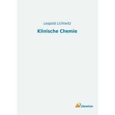 Klinische Chemie, Taschenbuch von Leopold Lichtwitz, Literaricon, 978-3-95697-451-9