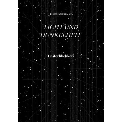 Licht und Dunkelheit - Unsterblichkeit -, Gebundene Ausgabe von Susanna Herrmann, Tredition, 978-3-347-69722-5