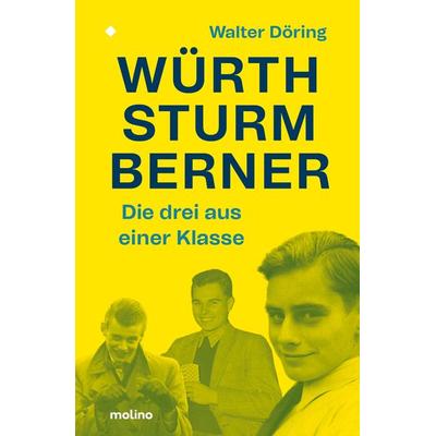 Die drei aus einer Klasse: Würth, Sturm, Berner, Gebundene Ausgabe von Walter Döring, Molino Verlag, 978-3-948696-44-3