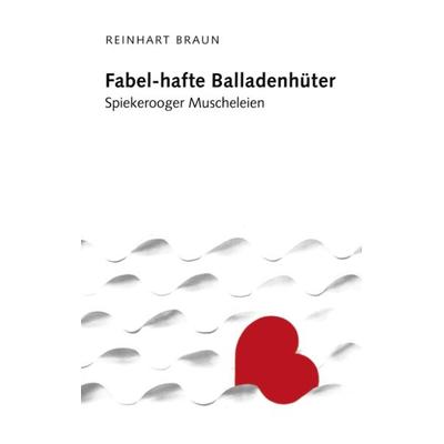 Fabel-Hafte Balladenhüter, Taschenbuch von Reinhart Braun, BoD – Books on Demand, 978-3-8311-2851-8