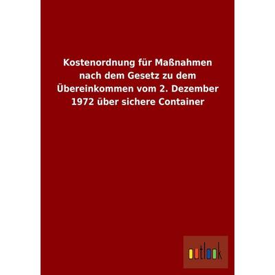 Kostenordnung für Maßnahmen nach dem Gesetz zu dem Übereinkommen vom 2. Dezember 1972 über sichere Container, Taschenbuch von , Outlook,