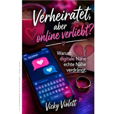 Verheiratet, aber Online verliebt ?, Taschenbuch von Vicky Violett, Epubli, 978-3-565-57005-8