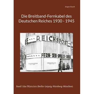 Die Breitband-Fernkabel des Deutschen Reiches, Gebundene Ausgabe von Jürgen Bauch, BoD – Books on Demand, 978-3-7568-9049-1