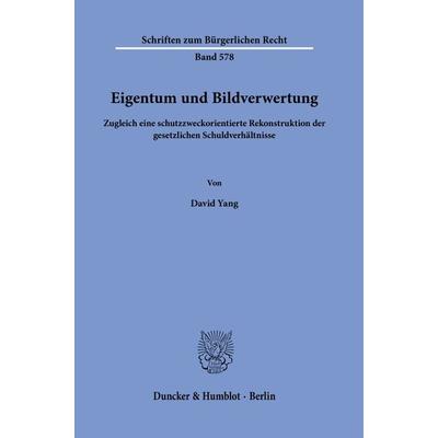 Eigentum und Bildverwertung, Gebundene Ausgabe von David Yang, Duncker & Humblot, 978-3-428-19117-8