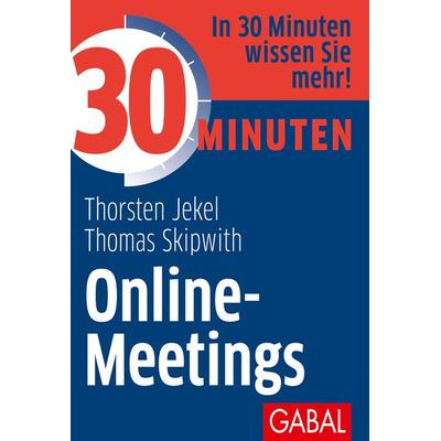 30 Minuten Online-Meetings, Taschenbuch von Thorsten Jekel,Thomas Skipwith, Gabal, 978-3-96739-028-5