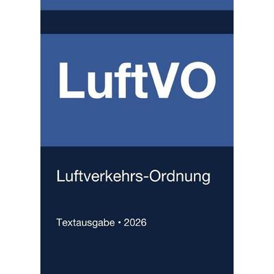 LuftVO - Luftverkehrs-Ordnung (Deutschland) 2026, Taschenbuch von Gesetze24 Deutschland, Epubli, 978-3-565-30160-7