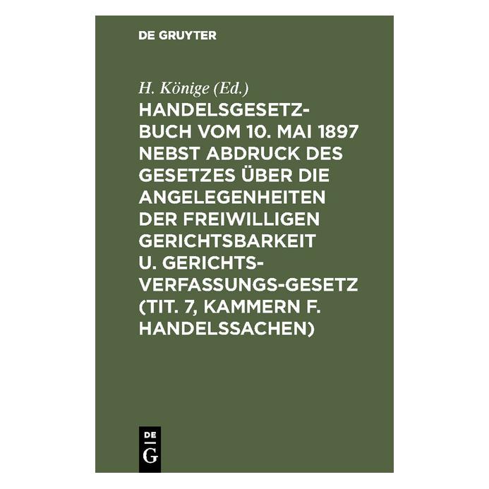 De Gruyter Handelsgesetzbuch vom 10. Mai 1897 nebs (Deutsch, Hardcover, H. Könige, Heinrich Koenige) (67772605)