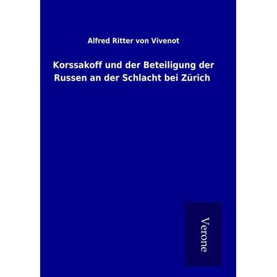 Korssakoff und der Beteiligung der Russen an der Schlacht bei Zürich, Gebundene Ausgabe von Alfred Ritter Vivenot, BoD - Books on Demand