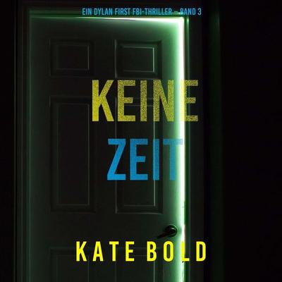 Keine Zeit (Ein Dylan First FBI-Thriller – Band 3) - Kate Bold, Audio, 9798261406907