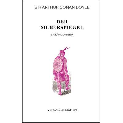 Arthur Conan Doyle: Ausgewählte Werke / Der Silberspiegel, Taschenbuch von Arthur Conan Doyle, Verlag 28 Eichen, 978-3-940597-44-1