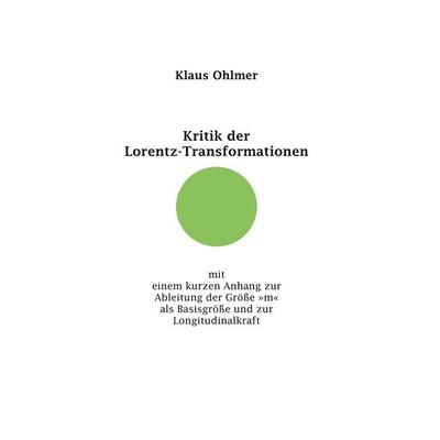Kritik der Lorentz-Transformationen, Gebundene Ausgabe von Klaus Ohlmer, BoD – Books on Demand, 978-3-7519-8312-9