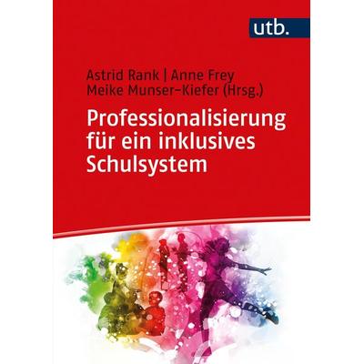 Professionalisierung für ein inklusives Schulsystem, Taschenbuch von Astrid (Prof. ) Rank,Anne Frey,Munser-, Utb GmbH, 978-3-8252-5565-7
