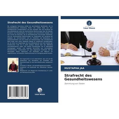 Strafrecht des Gesundheitswesens, Taschenbuch von Mustapha Jaa, Verlag Unser Wissen, 978-620-7-88265-6