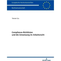 Compliance-Richtlinien und die Umsetzung im Arbeitsrecht, Fachbücher von Yanan Liu