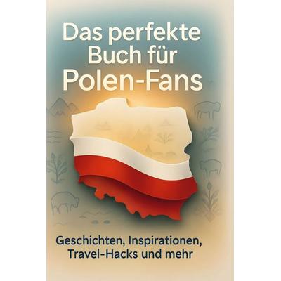 Das perfekte Buch für Polen-Fans, Gebundene Ausgabe von Leon Vogel, BoD - Books on Demand, 978-3-695-35982-0