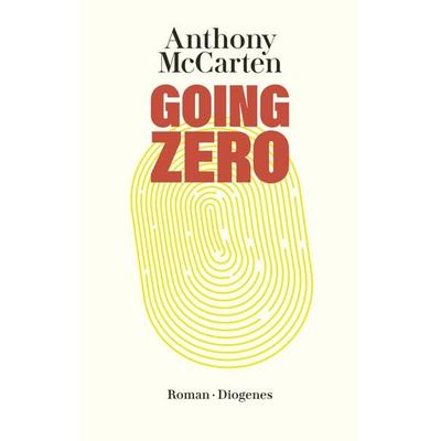 Going Zero, Gebundene Ausgabe von Anthony McCarten, Diogenes, 978-3-257-07192-4
