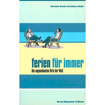 Ferien für immer, Gebundene Ausgabe von Christian Kracht,Eckhart Nickel, Kiepenheuer & Witsch, 978-3-462-02708-2