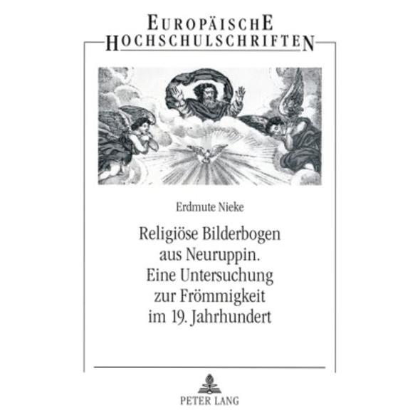 Peter Lang Religiöse Bilderbogen aus Neuruppin- Eine Untersuchung zur Frömmigkeit im 19. Jahrhundert (Deutsch, Softcover, Erdmute Nieke) (56032226)