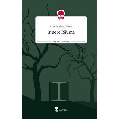 Innere Räume. Life is a Story - story.one, Gebundene Ausgabe von Antonia Fleischhauer, Storylution, 978-3-7115-5635-6