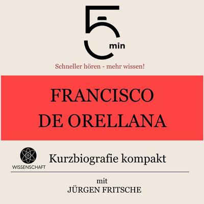 Francisco de Orellana: Kurzbiografie kompakt - 5 Minuten,5 Minuten Biografien,Jürgen Fritsche, Audio, 9783754506486