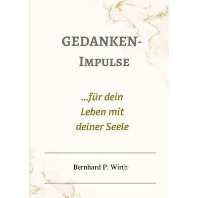 Gedanken-Impulse, Taschenbuch von Bernhard P. Wirth, BoD – Books on Demand, 978-3-7693-0172-4