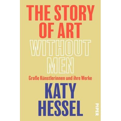 The Story of Art without Men, Gebundene Ausgabe von Katy Hessel, Piper, 978-3-492-05944-2