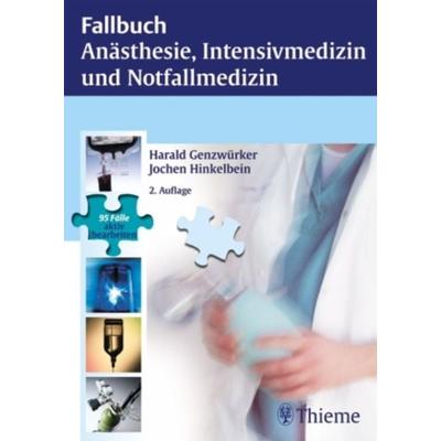 Fallbuch Anästhesie, Intensivmedizin und Notfallmedizin, Taschenbuch von Jochen Hinkelbein,Harald Genzwürker, Georg Thieme Verlag, 978-3-13-139312-8