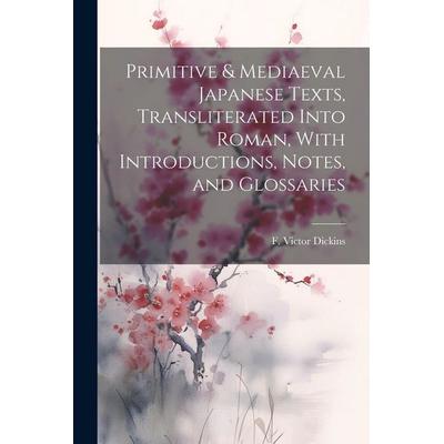 Primitive & Mediaeval Japanese Texts, Transliterated Into Roman, With Introductions, Notes, and Glossaries, Taschenbuch von , Creative Media Partners,