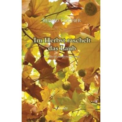 Im Herbst raschelt das Laub, Gebundene Ausgabe von Bernd Fischer, Engelsdorfer Verlag, 978-3-96145-351-1