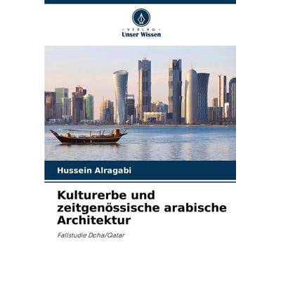 Kulturerbe und zeitgenössische arabische Architektur, Taschenbuch von Hussein Alragabi, Verlag Unser Wissen, 978-620-5-13853-3